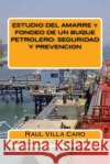 ESTUDIO DEL AMARRE y FONDEO DE UN BUQUE PETROLERO: Seguridad Y Prevencion Lopez Santalla, Diego 9781518829369 Createspace