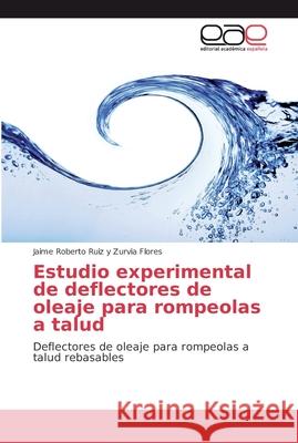 Estudio experimental de deflectores de oleaje para rompeolas a talud Ruiz y. Zurvia Flores, Jaime Roberto 9786202132862 Editorial Académica Española - książka