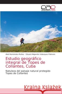 Estudio geográfico integral de Topes de Collantes, Cuba Hernández-Muñoz, Abel 9786203033915 Editorial Academica Espanola - książka