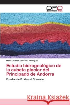 Estudio hidrogeológico de la cubeta glaciar del Principado de Andorra Gutiérrez Rodríguez, María Carmen 9783659057069 Editorial Acad Mica Espa Ola - książka