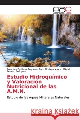 Estudio Hidroquímico y Valoración Nutricional de las A.M.N. Gutiérrez Reguera, Francisco 9786202138352 Editorial Académica Española - książka