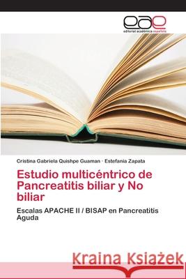 Estudio multicéntrico de Pancreatitis biliar y No biliar Quishpe Guaman, Cristina Gabriela 9786202151702 Editorial Académica Española - książka