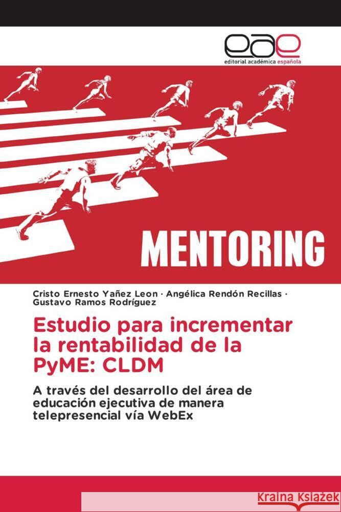 Estudio para incrementar la rentabilidad de la PyME: CLDM Yañez Leon, Cristo Ernesto, Rendón Recillas, Angélica, Ramos Rodríguez, Gustavo 9786203880175 Editorial Académica Española - książka