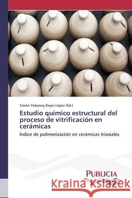 Estudio químico estructural del proceso de vitrificación en cerámicas Reyes López, Simón Yobanny 9783639648577 Publicia - książka