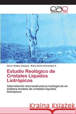 Estudio Reológico de Cristales Líquidos Liotrópicos Robles Vásquez, Oscar 9783659063800 Editorial Academica Espanola - książka