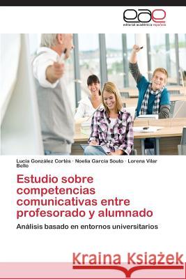 Estudio Sobre Competencias Comunicativas Entre Profesorado y Alumnado Gonzalez Cortes Lucia 9783848469918 Editorial Academica Espanola - książka