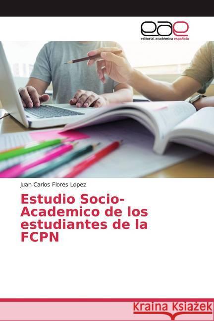 Estudio Socio-Academico de los estudiantes de la FCPN Flores Lopez, Juan Carlos 9786202120432 Editorial Académica Española - książka