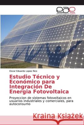 Estudio Técnico y Económico para Integración De Energia Fotovoltaica Lopez Rico, Oscar Eduardo 9786200033758 Editorial Académica Española - książka