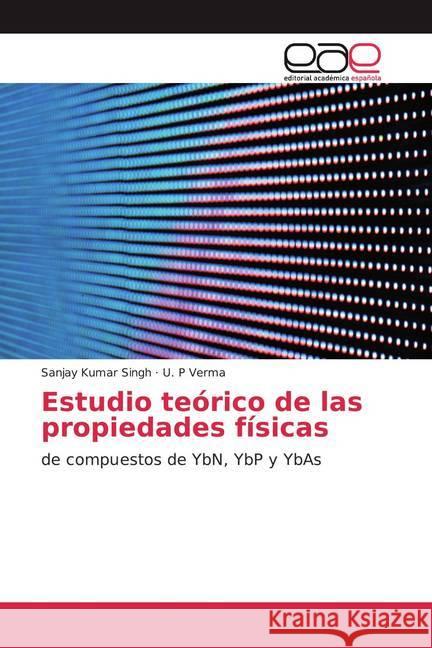 Estudio teórico de las propiedades físicas : de compuestos de YbN, YbP y YbAs Singh, Sanjay Kumar; Verma, U. P 9786200381385 Editorial Académica Española - książka