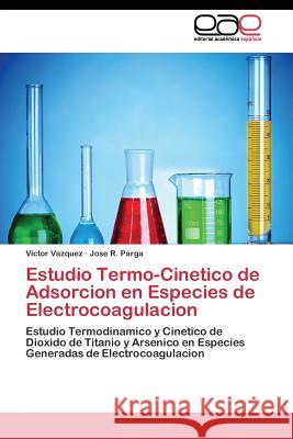 Estudio Termo-Cinetico de Adsorcion en Especies de Electrocoagulacion Vazquez Victor 9783844341614 Editorial Academica Espanola - książka