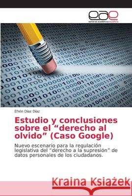 Estudio y conclusiones sobre el derecho al olvido (Caso Google) Díaz Díaz, Efrén 9786202129664 Editorial Académica Española - książka