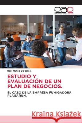 Estudio Y Evaluación de Un Plan de Negocios. Raul Muñoz Diocares 9786203032758 Editorial Academica Espanola - książka