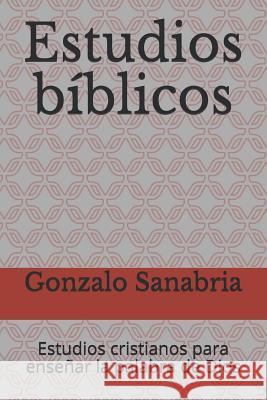 Estudios bíblicos: Estudios cristianos para enseñar la palabra de Dios Sanabria, Gonzalo 9781091545823 Independently Published - książka