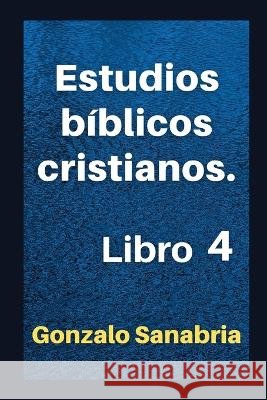 Estudios bíblicos cristianos: Sermones para predicar. Libro 4 Gonzalo Sanabria 9798847361354 Independently Published - książka