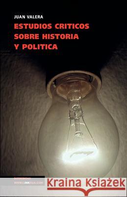 Estudios Críticos Sobre Historia Y Política Valera, Juan 9788496290464 Linkgua - książka