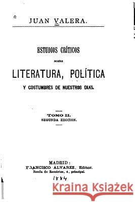 Estudios críticos sobre literatura, política y costumbres de nuestros dias - Tomo II Valera, Juan 9781533416094 Createspace Independent Publishing Platform - książka