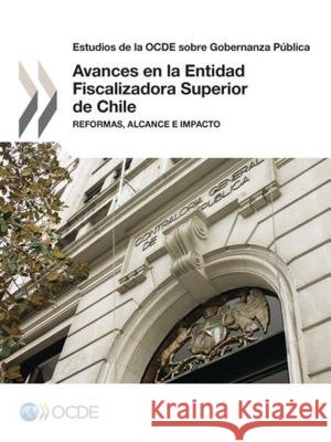 Estudios de La Ocde Sobre Gobernanza Publica Avances En La Entidad Fiscalizadora Superior de Chile: Reformas, Alcance E Impacto Oecd 9789264251885 Org. for Economic Cooperation & Development - książka