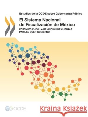 Estudios de la Ocde Sobre Gobernanza Publica El Sistema Nacional de Fiscalizacion de Mexico: Fortaleciendo La Rendicion de Cuentas Para El Buen Gobier Oecd 9789264268968 Org. for Economic Cooperation & Development - książka