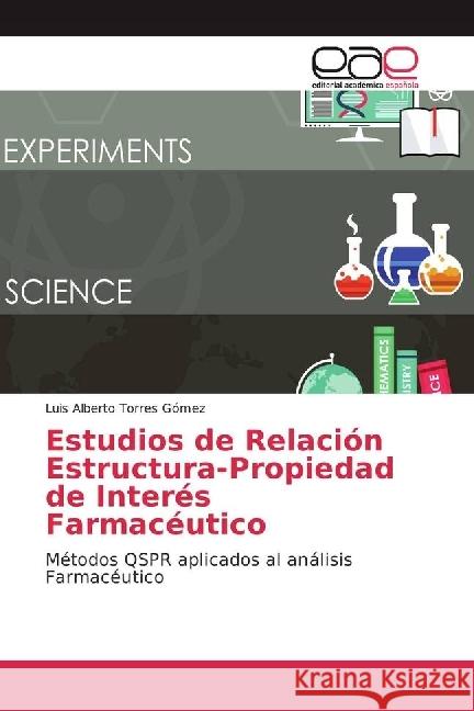 Estudios de Relación Estructura-Propiedad de Interés Farmacéutico : Métodos QSPR aplicados al análisis Farmacéutico Torres Gómez, Luis Alberto 9783639604603 Editorial Académica Española - książka