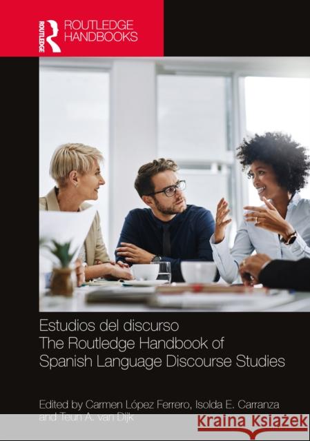 Estudios del discurso / The Routledge Handbook of Spanish Language Discourse Studies Carmen L?pe Isolda E. Carranza Teun a. Va 9781032264714 Routledge - książka