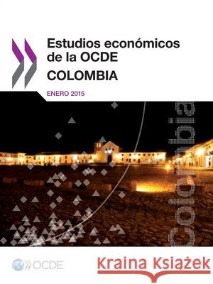 Estudios Economicos de La Ocde: Colombia 2015 Oecd 9789264227651 Org. for Economic Cooperation & Development - książka