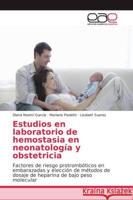 Estudios en laboratorio de hemostasia en neonatología y obstetricia : Factores de riesgo protrombóticos en embarazadas y elección de métodos de dosaje de heparina de bajo peso molecular García, Diana Noemí; Paoletti, Mariano; Suarez, Lissbett 9783841766700 Editorial Académica Española - książka