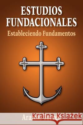 Estudios Fundacionales: Estableciendo Fundamentos Torres, Aramis 9781420878097 Authorhouse - książka