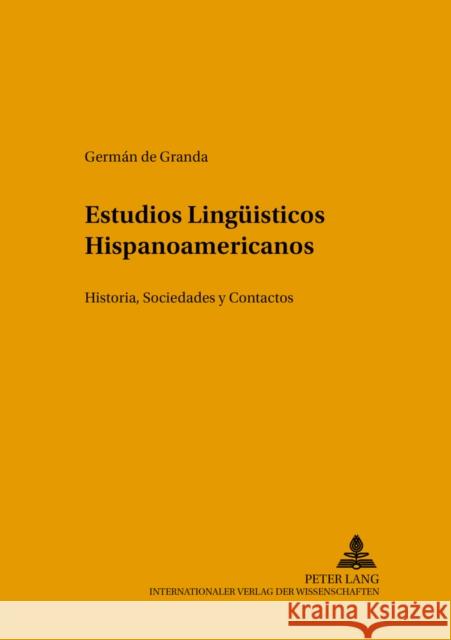 Estudios Lingueísticos Hispanoamericanos: Historia, Sociedades Y Contactos de Granda, Germán 9783631501443 Peter Lang Gmbh, Internationaler Verlag Der W - książka