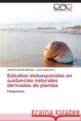 Estudios Molusquicidas En Sustancias Naturales Derivadas de Plantas Fernandez Mendez Janett Rojas Vera Janne  9783847361510 Editorial Academica Espanola - książka