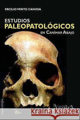 Estudios paleopatol?gicos en Can?mar Abajo Ercilio Vent 9789873851384 Aspha Ediciones - książka