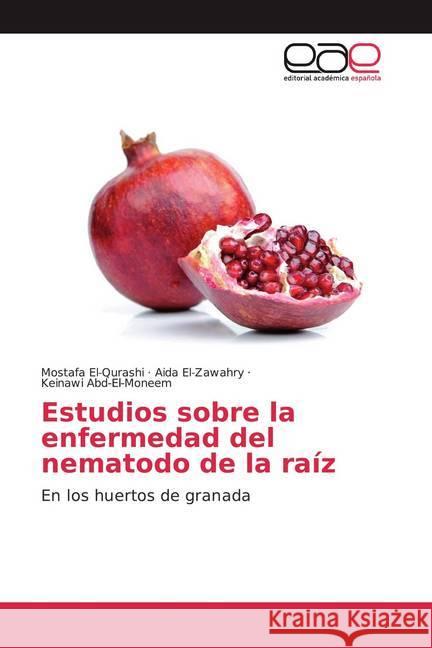 Estudios sobre la enfermedad del nematodo de la raíz : En los huertos de granada El-Qurashi, Mostafa; El-Zawahry, Aida; Abd-El-Moneem, Keinawi 9786200371911 Editorial Académica Española - książka