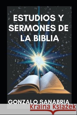 Estudios y sermones de la Biblia: Bosquejos cristianos para estudiar y predicar Sanabria, Gonzalo 9798616019820 Independently Published - książka