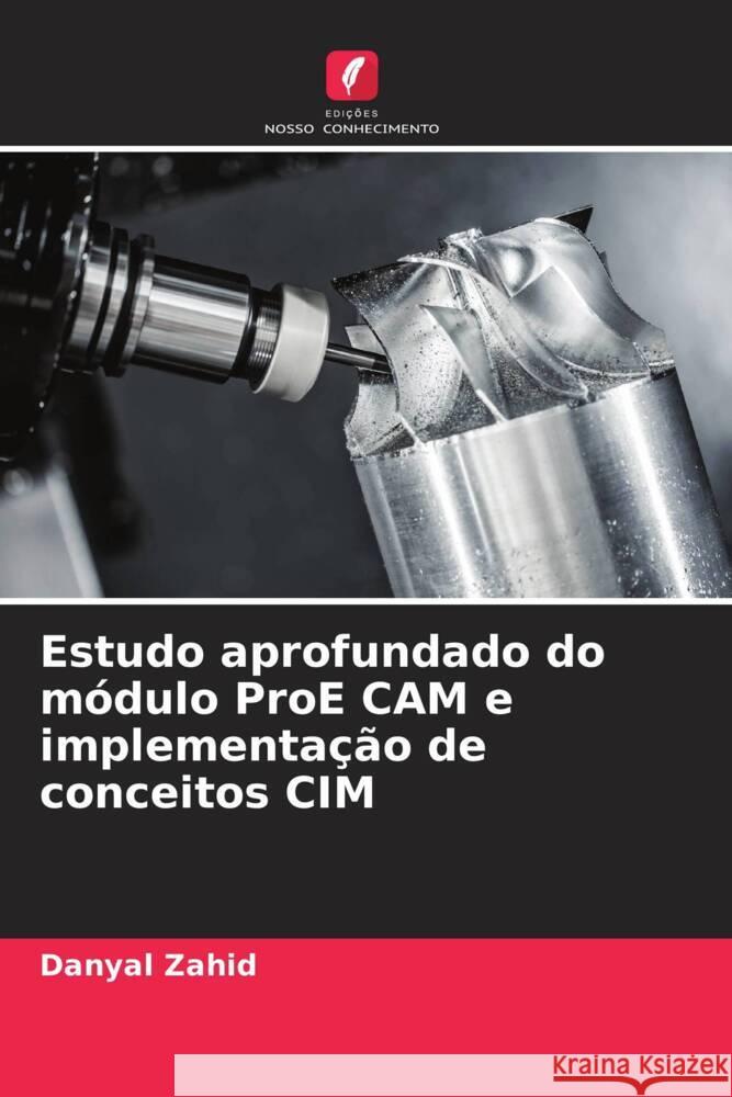 Estudo aprofundado do módulo ProE CAM e implementação de conceitos CIM Zahid, Danyal 9786208305239 Edições Nosso Conhecimento - książka