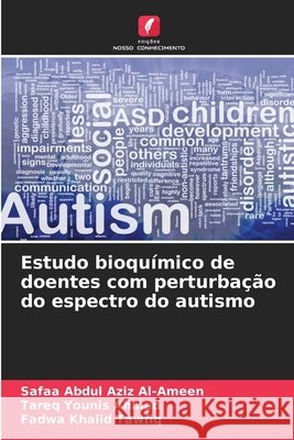 Estudo bioqu?mico de doentes com perturba??o do espectro do autismo Safaa Abdul Aziz Al-Ameen Tareq Younis Ahmad Fadwa Khalid Tawfiq 9786630076806 Edicoes Nosso Conhecimento - książka