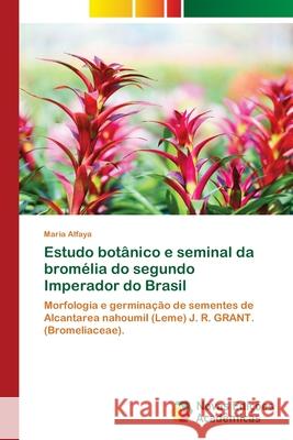 Estudo botânico e seminal da bromélia do segundo Imperador do Brasil Alfaya, Maria 9786202808132 Novas Edicoes Academicas - książka