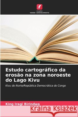 Estudo cartogr?fico da eros?o na zona noroeste do Lago Kivu King Iragi Birindwa 9786630254211 Edicoes Nosso Conhecimento - książka