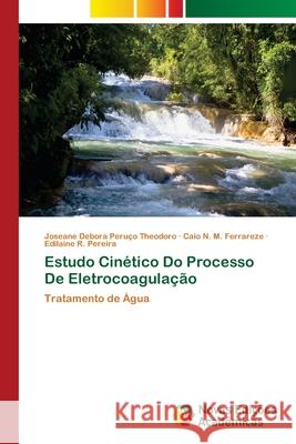 Estudo Cinético Do Processo De Eletrocoagulação Peruço Theodoro, Joseane Debora 9786202048699 Novas Edicioes Academicas - książka