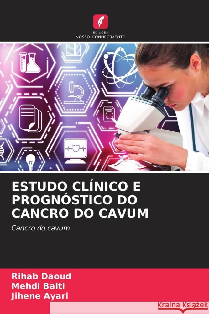 ESTUDO CLÍNICO E PROGNÓSTICO DO CANCRO DO CAVUM Daoud, Rihab, Balti, Mehdi, Ayari, Jihene 9786205459171 Edições Nosso Conhecimento - książka