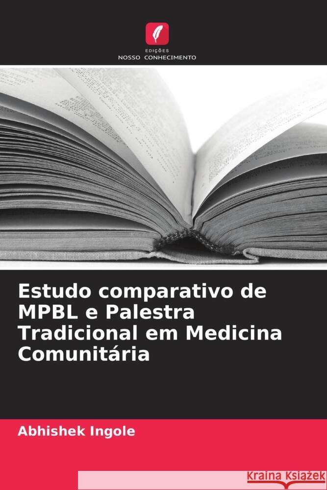 Estudo comparativo de MPBL e Palestra Tradicional em Medicina Comunit?ria Abhishek Ingole 9786207225095 Edicoes Nosso Conhecimento - książka