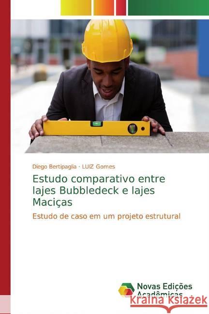 Estudo comparativo entre lajes Bubbledeck e lajes Maciças : Estudo de caso em um projeto estrutural Bertipaglia, Diego; Gomes, LUIZ 9786139766062 Novas Edicioes Academicas - książka