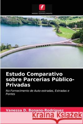 Estudo Comparativo sobre Parcerias Público-Privadas Vanessa D Bonano-Rodríguez 9786203185140 Edicoes Nosso Conhecimento - książka