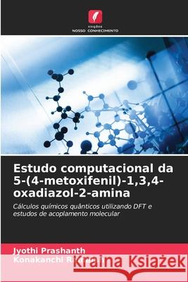 Estudo computacional da 5-(4-metoxifenil)-1,3,4-oxadiazol-2-amina Prashanth, Jyothi, Ramaiah, Konakanchi 9786209323850 Edições Nosso Conhecimento - książka
