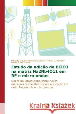 Estudo da adição de Bi2O3 na matriz Na2Nb4O11 em RF e micro-ondas Maia de Oliveira Ronaldo Glauber 9786130168780 Novas Edicoes Academicas - książka