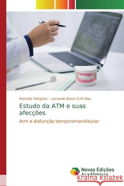 Estudo da ATM e suas afecções : Atm e disfunção temporomandibular Pelegrino, Marcelle; Braun G.M Dias, Leonardo 9786139796182 Novas Edicioes Academicas - książka