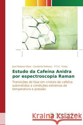 Estudo da Cafeína Anidra por espectroscopia Raman Maia José Robson, Pinheiro Gardenia, Freire P T C 9783841707529 Novas Edicoes Academicas - książka