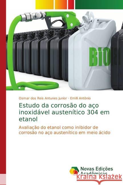 Estudo da corrosão do aço inoxidável austenítico 304 em etanol : Avaliação do etanol como inibidor de corrosão no aço austenítico em meio ácido dos Reis Antunes Junior, Osmar; Antônio, Emilli 9783330734401 Novas Edicioes Academicas - książka