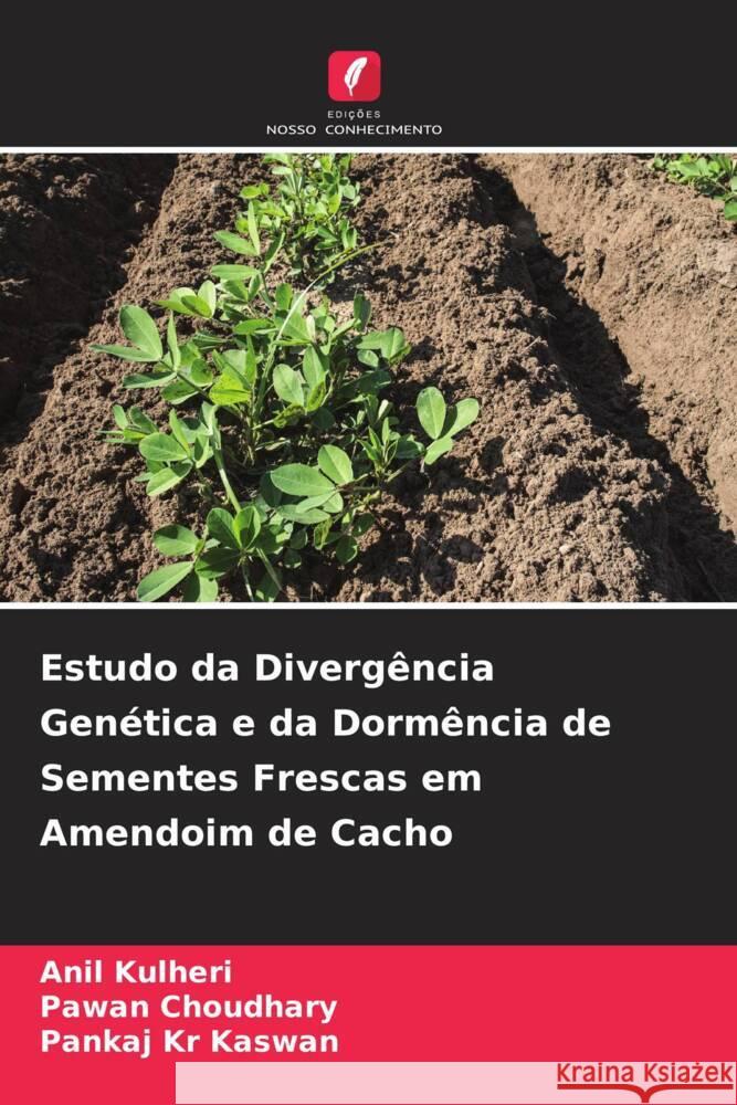 Estudo da Divergência Genética e da Dormência de Sementes Frescas em Amendoim de Cacho Kulheri, Anil, Choudhary, Pawan, Kaswan, Pankaj Kr 9786206377993 Edições Nosso Conhecimento - książka