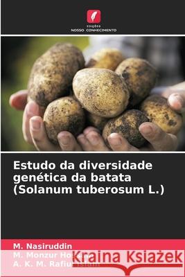 Estudo da diversidade genética da batata (Solanum tuberosum L.) Nasiruddin, M., Monzur Hossain, M., Rafiul Islam, A. K. M. 9786200821911 Edições Nosso Conhecimento - książka