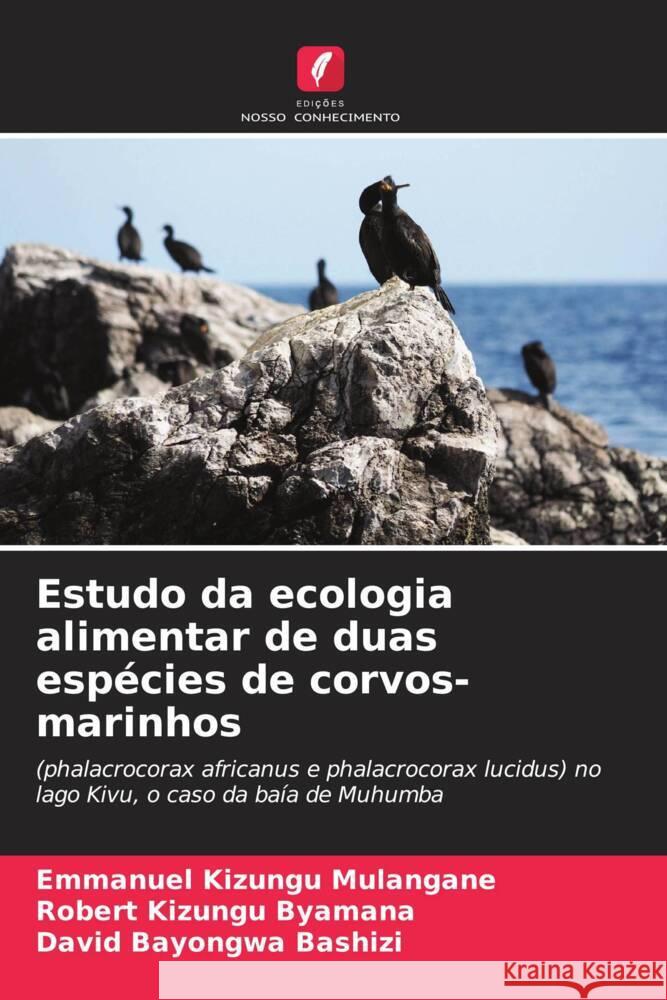 Estudo da ecologia alimentar de duas espécies de corvos-marinhos Mulangane, Emmanuel Kizungu, Byamana, Robert Kizungu, Bashizi, David Bayongwa 9786207021369 Edições Nosso Conhecimento - książka
