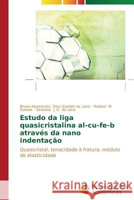 Estudo da liga quasicristalina al-cu-fe-b através da nano indentação Silva Guedes de Lima Bruno Alessandro 9783639616897 Novas Edicoes Academicas - książka